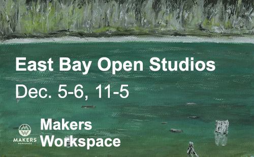 East Bay Open Studios, Dec. 5-6, 11-5, Makers Workspace